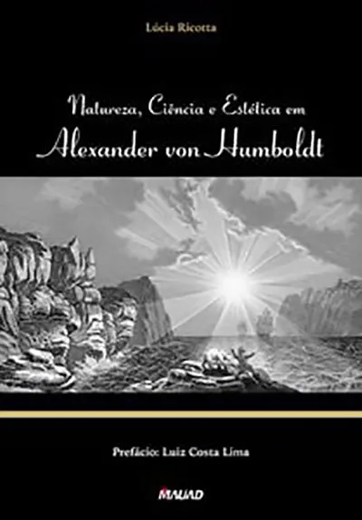 Natureza, ciência e estética em Alexander Von Humboldt Natureza, ciência e estética em Alexander Von Humboldt