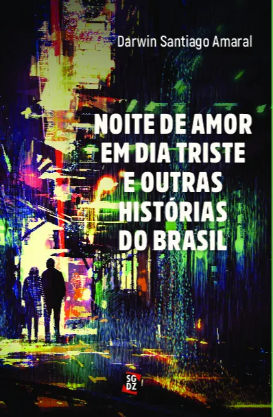 Noite de amor em dia triste e outras histórias do Brasil Noite de amor em dia triste e outras histórias do Brasil
