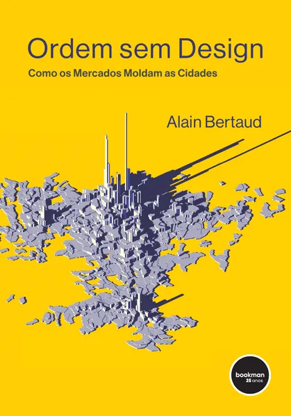 Ordem Sem Design: Como os Mercados Moldam as Cidades