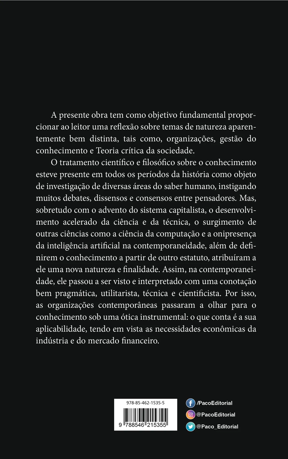 O conhecimento e a sua gestão nas organizações: uma análise a partir da teoria crítica da sociedade O conhecimento e a sua gestão nas organizações Quarta Capa