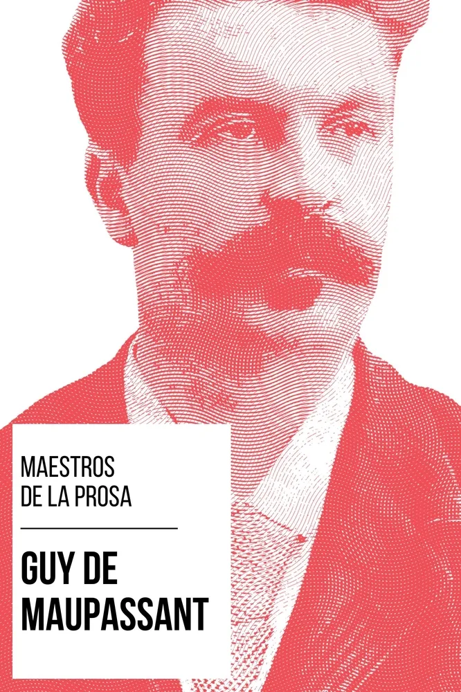 Maestros de la Prosa - Guy de Maupassant Maestros de la Prosa - Guy de Maupassant
