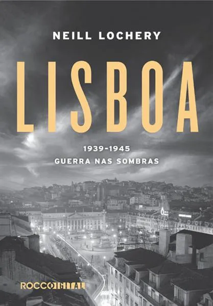 Lisboa: 1939-1945 – Guerra nas sombras