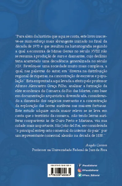 O amanho do ouro: elites econômicas na antiga comarca do Rio das Mortes, do século XVIII ao XIX O amanho do ouro Quarta Capa