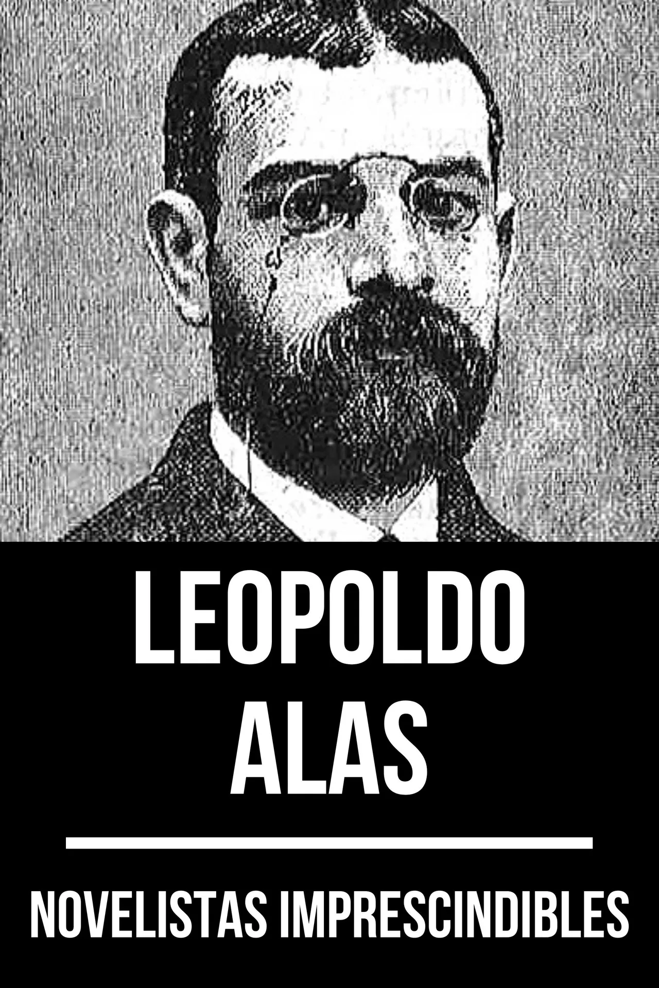Novelistas imprescindibles - Leopoldo Alas Novelistas imprescindibles - Leopoldo Alas