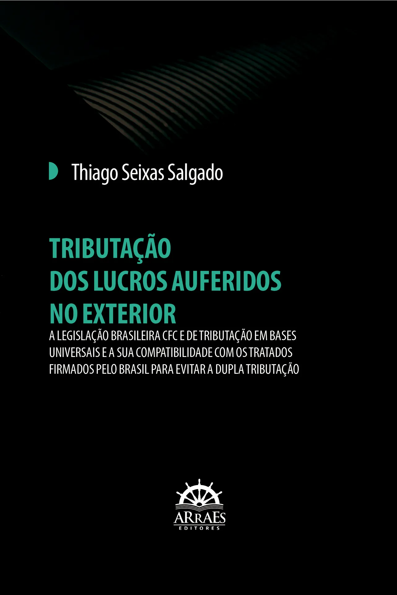 Tributação dos lucros auferidos no exterior: a legislação brasileira CFC e de tributação em bases universais e a sua compatibilidade com os tratados firmados pelo Brasil para evitar a dupla tributação Tributação dos lucros auferidos no exterior