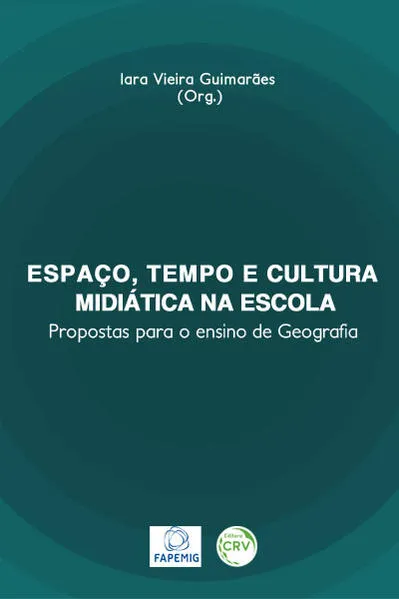 Espaço, tempo e cultura midiática na escola: propostas para o ensino de geografia