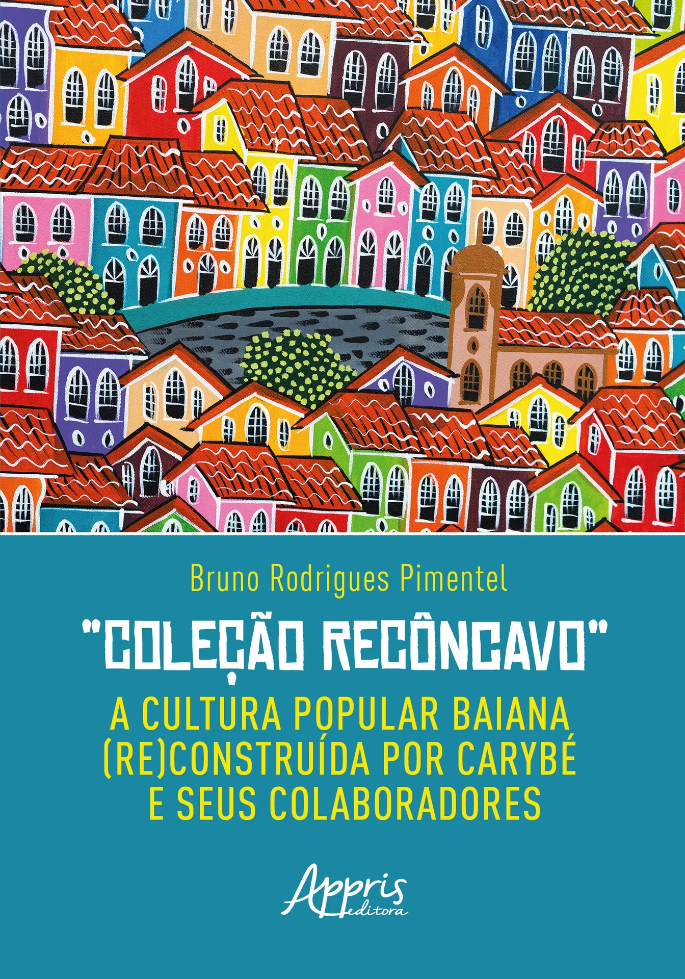 Coleção Recôncavo - A cultura popular baiana (re)construída por Carybé e seus colaboradores: Coleção Recôncavo - A cultura popular baiana (re)construída por Carybé e seus colaboradores