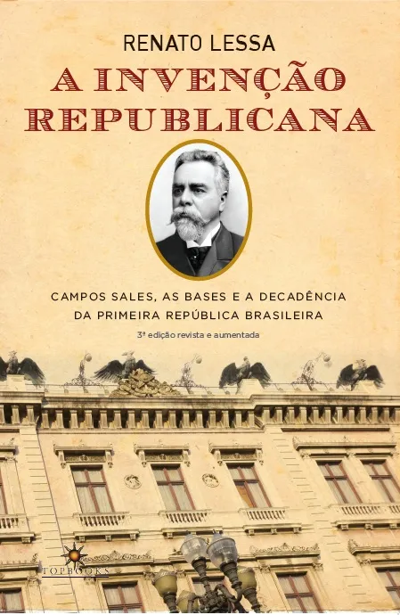 A Invenção Republicana: Campos Sales, As Bases E A Decadência Da ...
