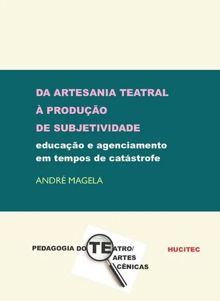Da artesania teatral à produção de subjetividade: educação e agenciamento em tempos de catástrofe