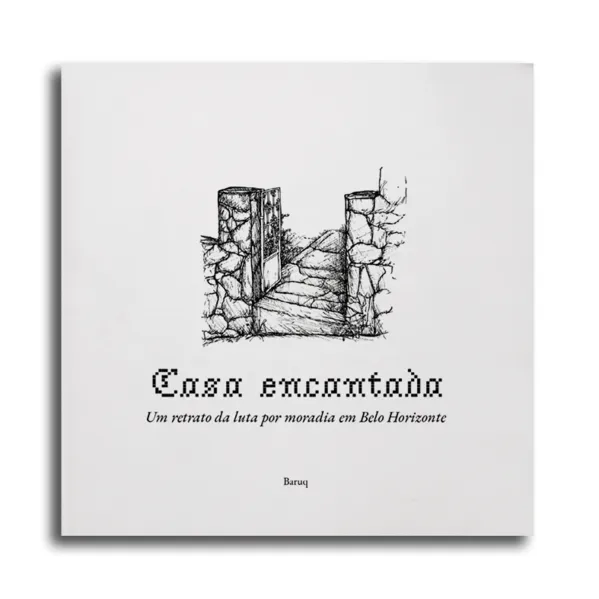 Casa encantada: Um retrato da luta por moradia em Belo Horizonte