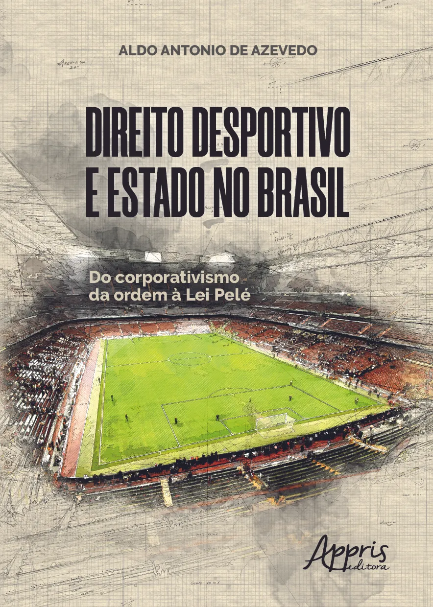 Direito desportivo e estado no brasil: do corporativismo da ordem à lei pelé: Direito desportivo e estado no brasil: do corporativismo da ordem à lei pelé