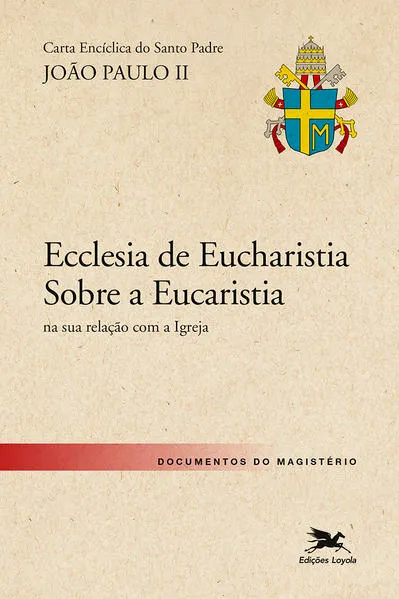 Carta encíclica “Ecclesia de Eucharistia” sobre a Eucaristia na sua relação com a Igreja: