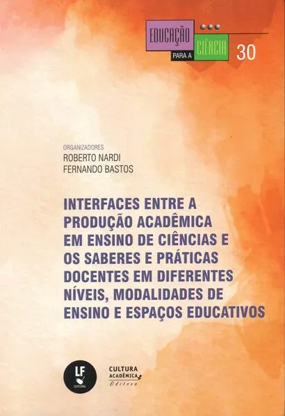 Interfaces entre a produção acadêmica em ensino de ciências e os saberes e práticas docentes em diferentes níveis, modalidades de ensino e espaços educativos: