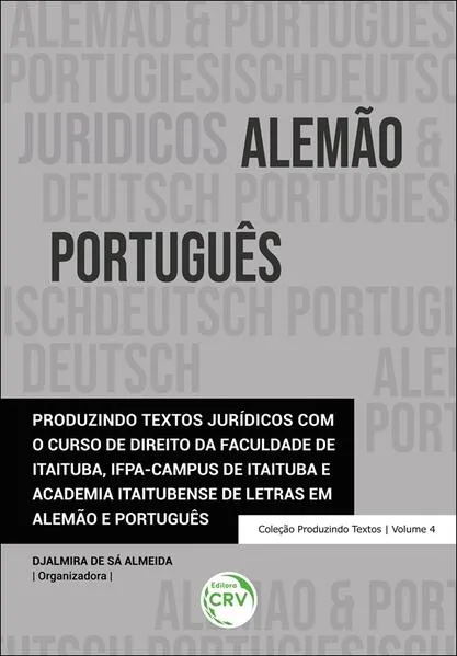 Produzindo Textos Jurídicos com o Curso de Direito da Faculdade de Itaituba, IFPA-Campus de Itaituba e Academia Itaitubense de Letras em Alemão e Português: Coleção Produzindo Textos Volume 4