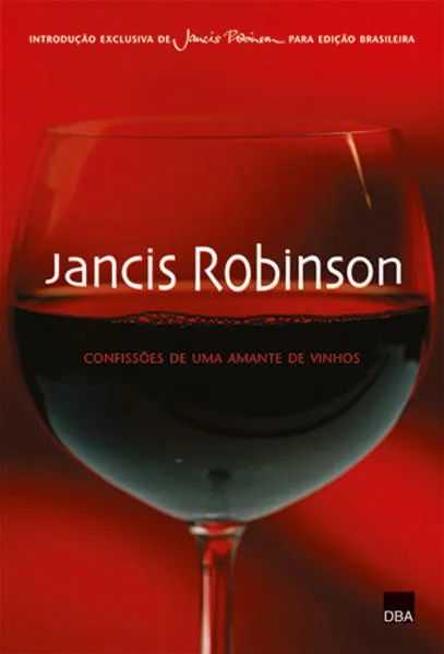 Jancis Robinson: Confissões de uma amante de vinhos