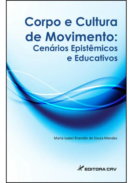 Corpo e cultura de movimento: Cenários epistêmicos e educativos