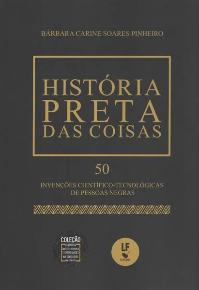 História preta das coisas: 50 Invenções científico-tecnológicas de pessoas negras: