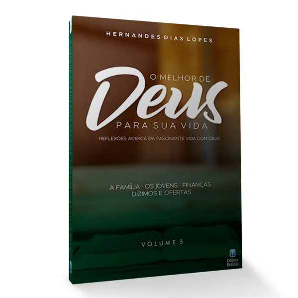O Melhor de Deus Para Sua Vida Vol. 3: Reflexões acerca da fascinante vida com Deus.