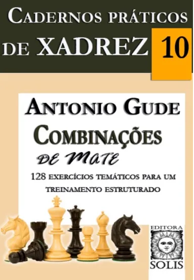 Cadernos práticos de xadrez 10 - Combinações de Mate: Cadernos práticos de xadrez 10 - Combinações de Mate