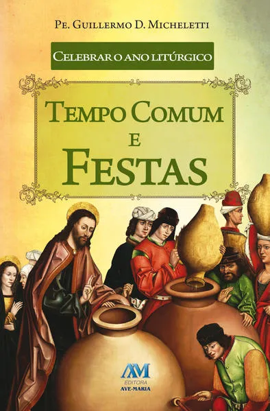 Celebrar o ano litúrgico – tempo comum e festas: