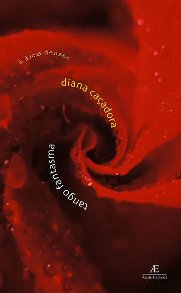 Diana Caçadora & Tango Fantasma: Duas Prosas Reunidas