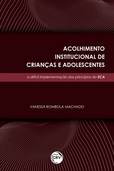 Acolhimento institucional de crianças e adolescentes: a difícil implementação dos princípios do eca