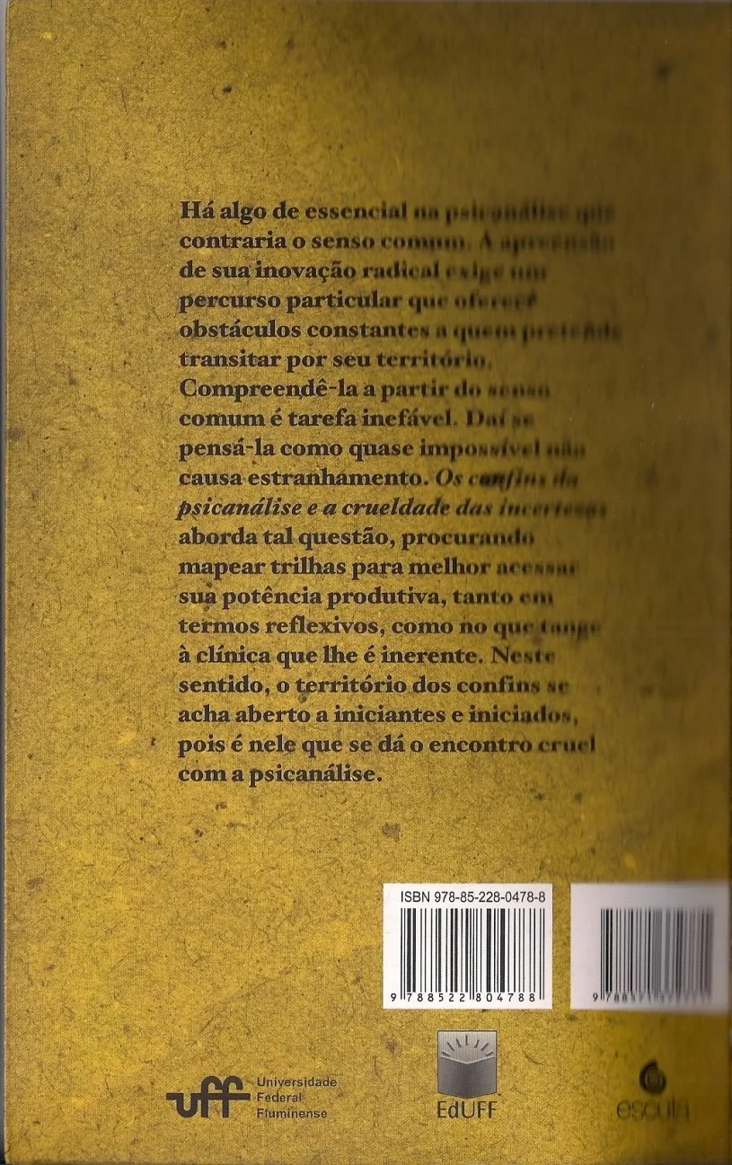 Os confins da psicanálise e a crueldade das incertezas Os confins da psicanálise e a crueldade das incertezas Quarta Capa