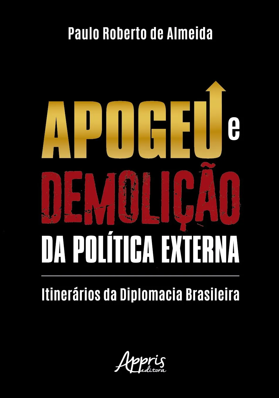 Apogeu e demolição da política externa: itinerários da diplomacia brasileira Apogeu e demolição da política externa