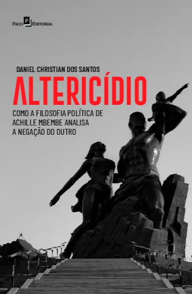 Altericídio: como a filosofia política de Achille Mbembe analisa a negação do outro Altericídio