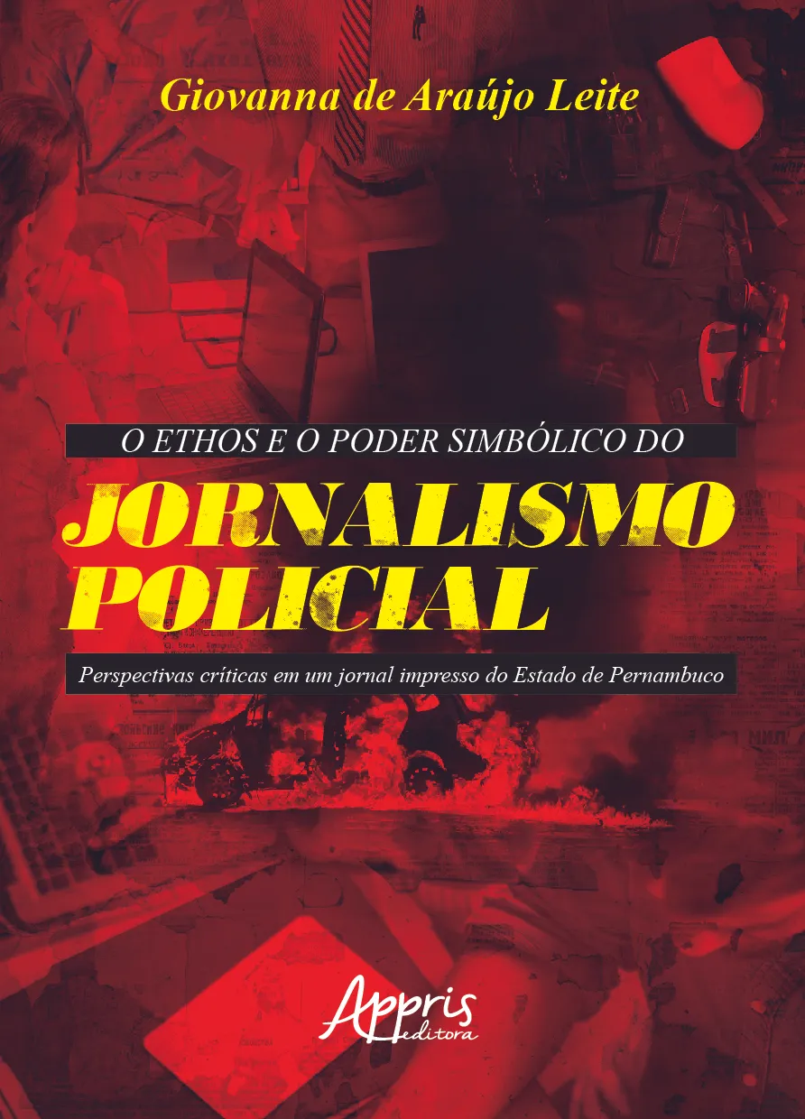 O ethos e o poder simbólico do jornalismo policial: perspectivas críticas em um jornal impresso do estado de Pernambuco: O ethos e o poder simbólico do jornalismo policial: perspectivas críticas em um jornal impresso do estado de Pernambuco