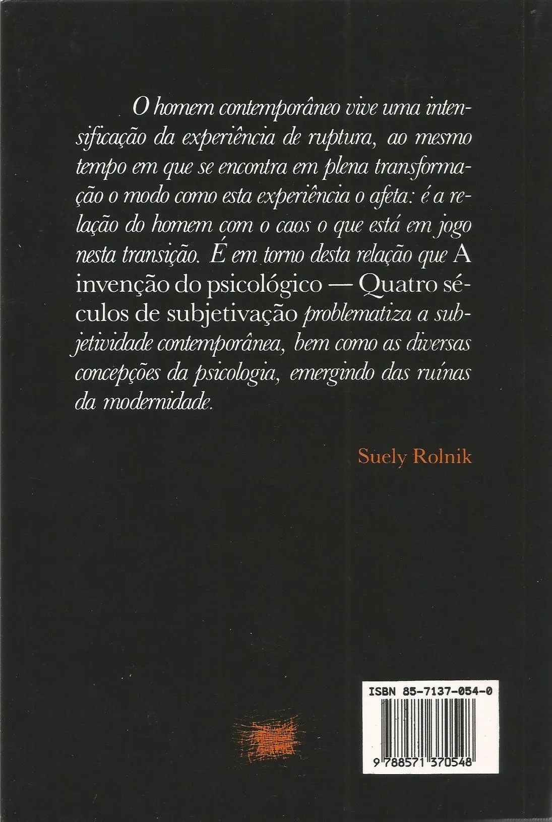 A invenção do psicológico: quatro séculos de subjetivação 1500-1900 A invenção do psicológico Quarta Capa