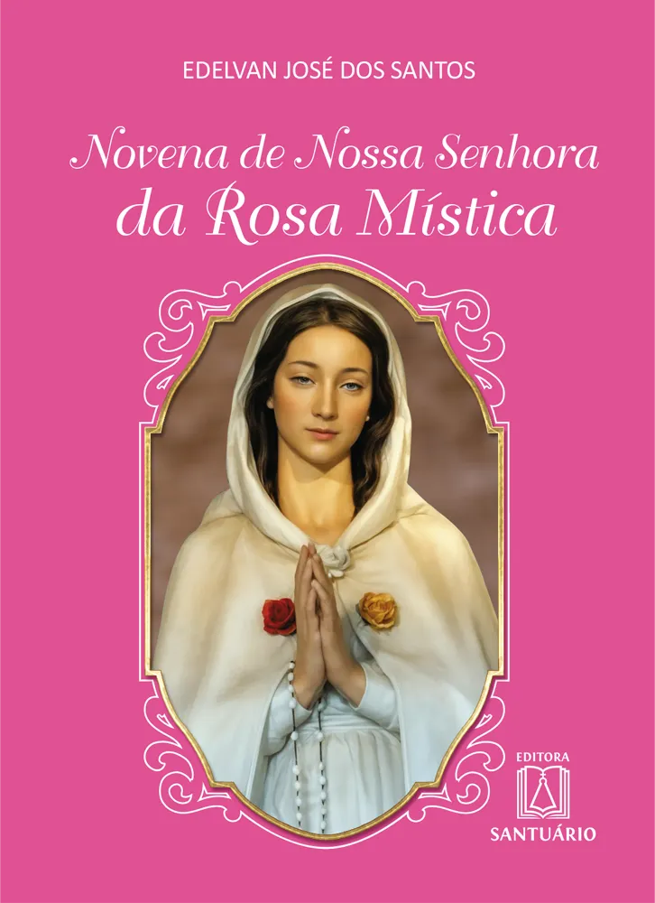 Novena de Nossa Senhora da Rosa Mística Novena de Nossa Senhora da Rosa Mística