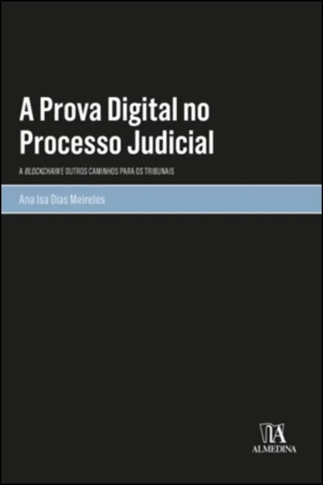 A prova digital no processo judicial: a blockchain e outros caminhos para os tribunais A prova digital no processo judicial