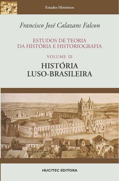 Estudos de teoria da história e historiografia, volume III : História luso-brasileira: