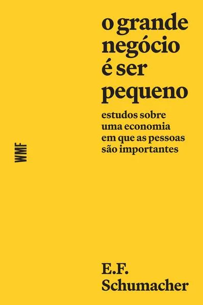 O Grande negócio é ser pequeno: Estudos sobre uma economia em que as pessoas são importantes