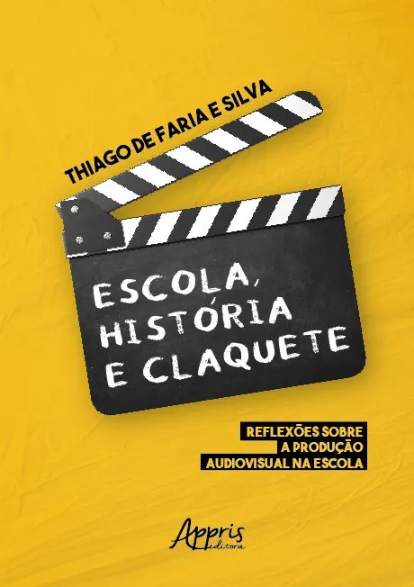 Escola, história e claquete: reflexões sobre a produção audiovisual na escola Escola, história e claquete