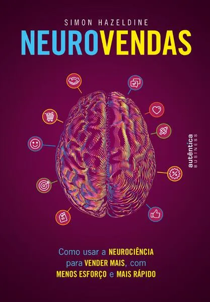 Neurovendas: como usar a neurociência para vender mais, com menos esforço e mais rápido