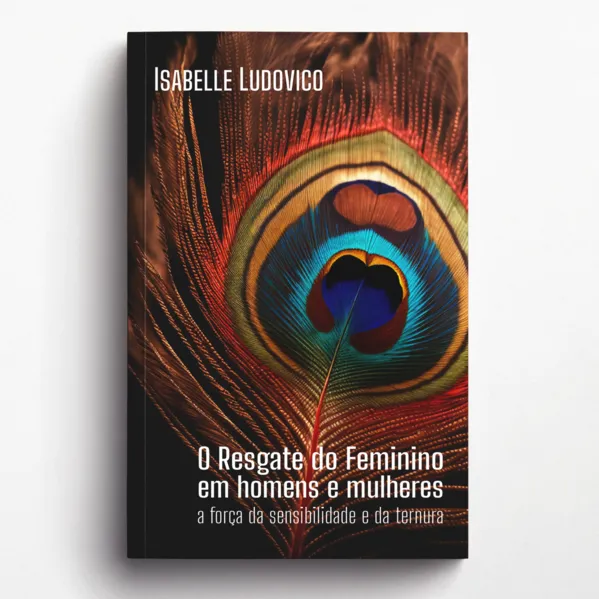 O Resgate do Feminino em Homens e Mulheres: a força da sensibilidade e da ternura
