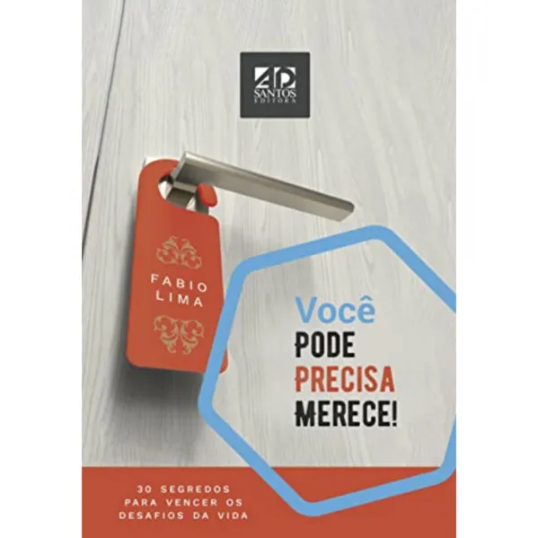 Você Pode, Precisa, Merece!: 30 Segredos para Vencer os Desafios da Vida