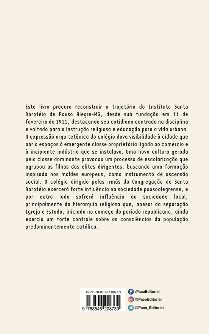 História e memória do Instituto Santa Dorotéia de Pouso Alegre-MG: 1911-1976 História e memória do Instituto Santa Dorotéia de Pouso Alegre-MG Quarta Capa