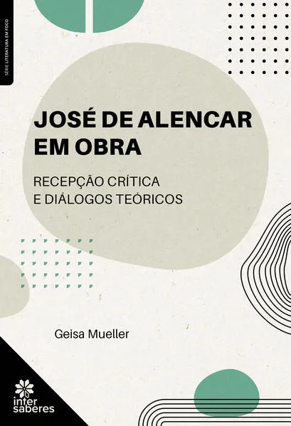 José de Alencar em obra:: recepção crítica e diálogos teóricos
