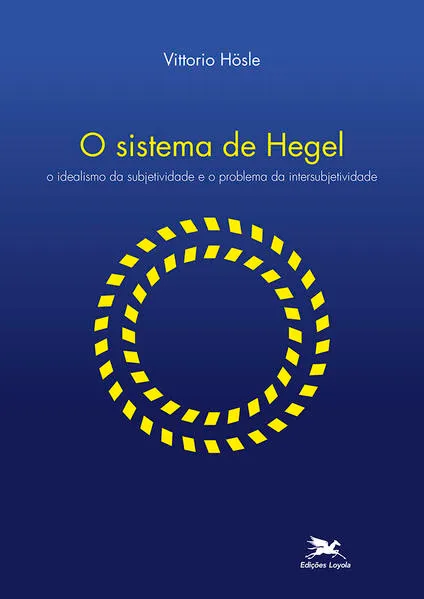O sistema de Hegel: O idealismo da subjetividade e o problema da intersubjetividade