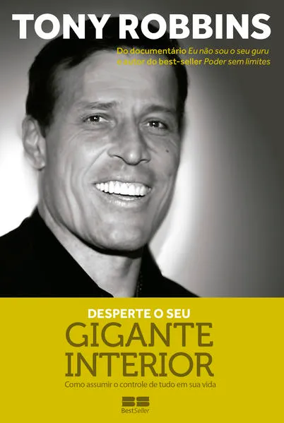 Desperte o seu gigante interior: Como assumir o controle de tudo em sua vida