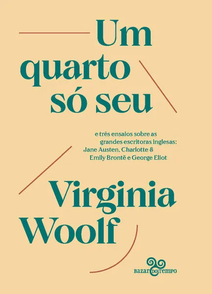 Um quarto só seu: e três ensaios sobre as grandes escritoras inglesas: Jane Austen, Charlotte & Emily Brontë e George Eliot
