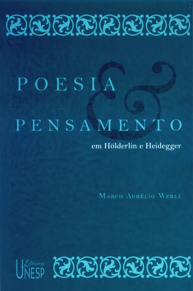 Poesia e pensamento em Hölderlin e Heidegger:
