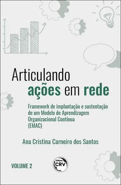 ARTICULANDO AÇÕES EM REDE: framework de implantação e sustentação de um Modelo de Aprendizagem Organizacional Contínua Volume II
