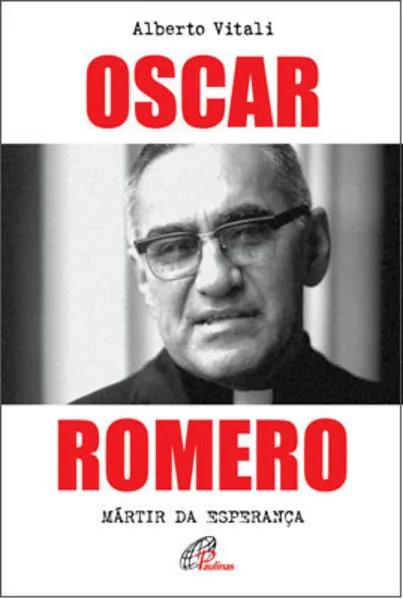 Oscar Romero: Mártir da esperança