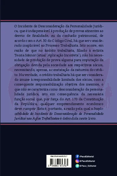 A inaplicabilidade do incidente de desconsideração da personalidade jurídica nas ações trabalhistas: uma equação baseada no princípio da proporcionalidade A inaplicabilidade do incidente de desconsideração da personalidade jurídica nas ações trabalhistas Quarta Capa