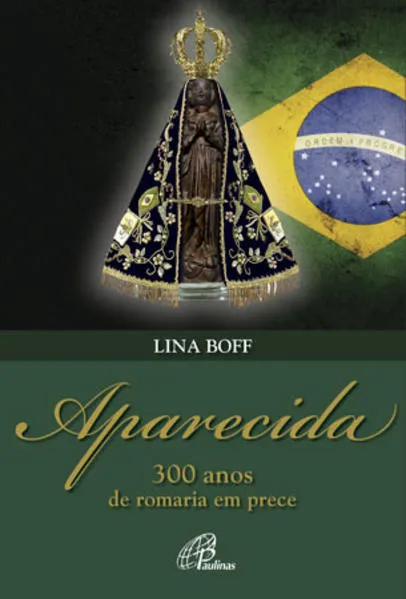 Aparecida: 300 anos de romaria em prece