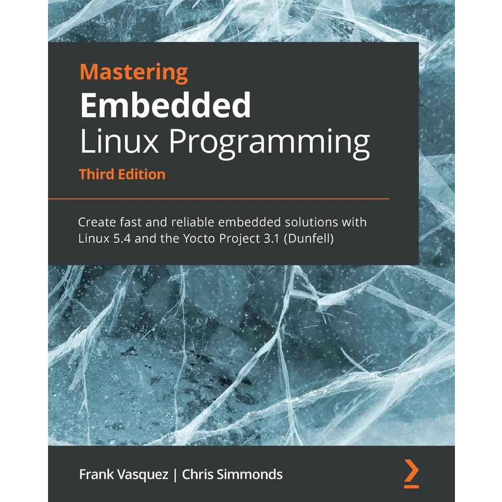 Mastering Embedded Linux Programming - Third Edition - Simmonds, Chris